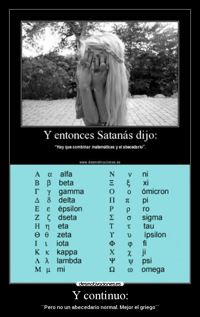 Y continuo: - ``Pero no un abecedario normal. Mejor el griego´´