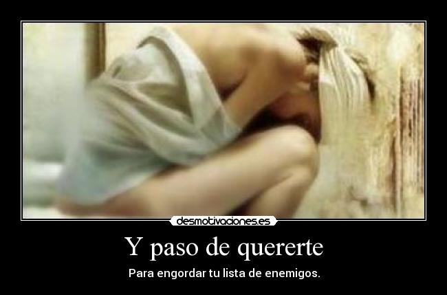 Y paso de quererte -