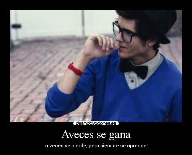Aveces se gana - a veces se pierde, pero siempre se aprende!