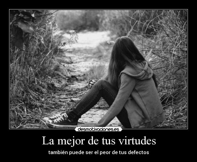 La mejor de tus virtudes - también puede ser el peor de tus defectos
