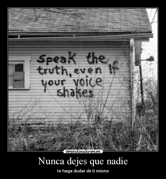 Nunca dejes que nadie - te haga dudar de ti mismo