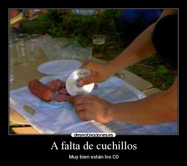 A falta de cuchillos - Muy bien están los CD