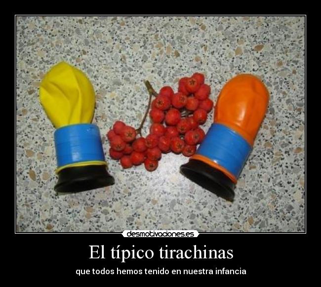 El típico tirachinas - que todos hemos tenido en nuestra infancia