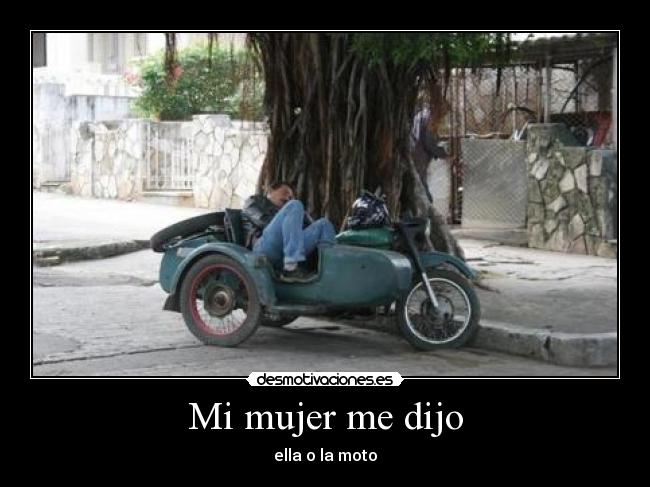 Mi mujer me dijo - ella o la moto