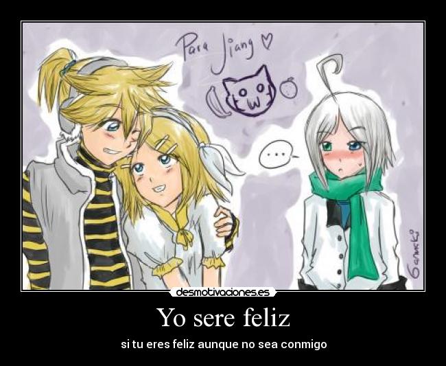 Yo sere feliz - si tu eres feliz aunque no sea conmigo