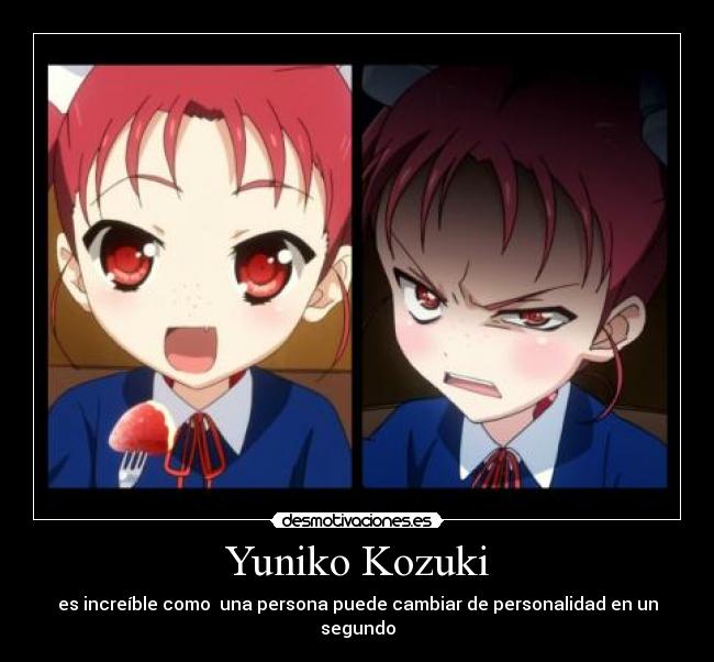 Yuniko Kozuki - es increíble como una persona puede cambiar de personalidad en un segundo