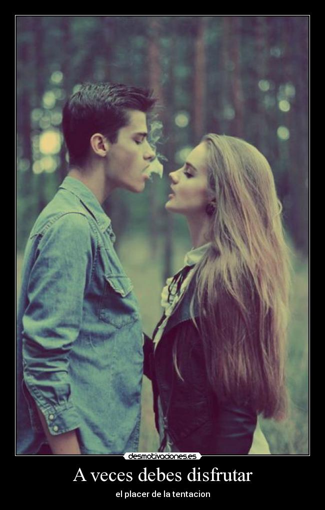 A veces debes disfrutar - el placer de la tentacion