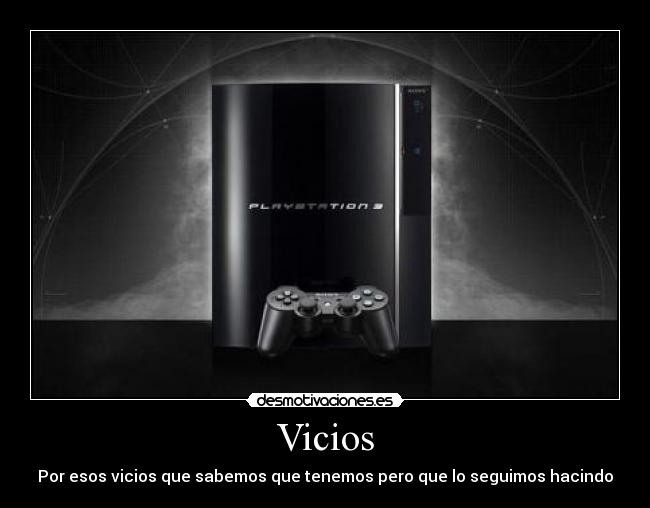 Vicios - Por esos vicios que sabemos que tenemos pero que lo seguimos hacindo