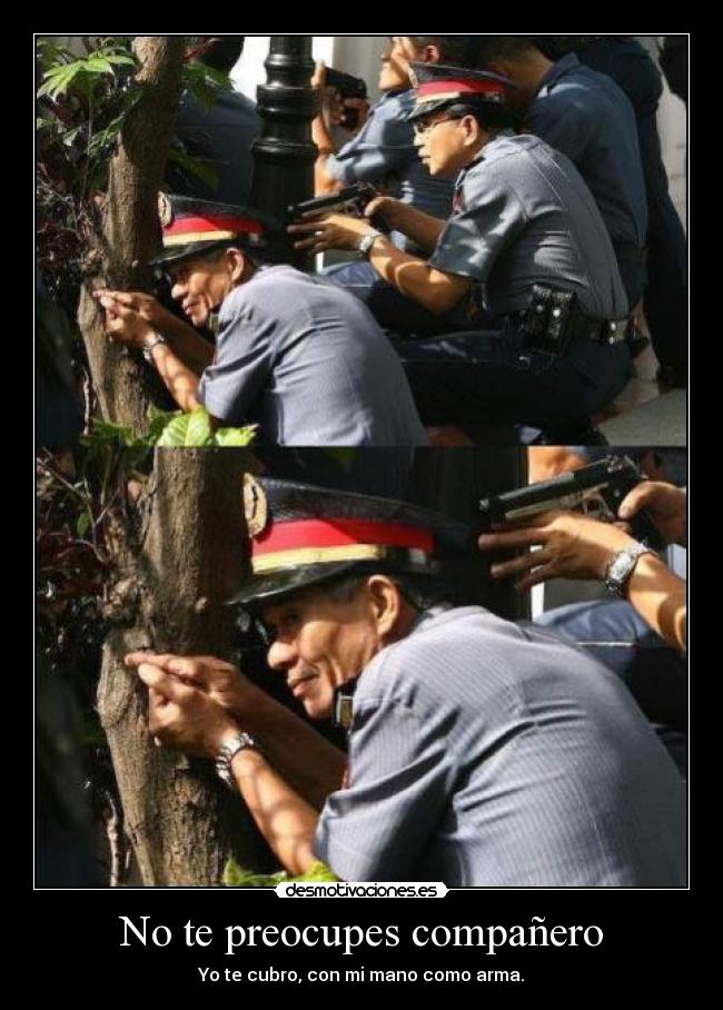 No te preocupes compañero -