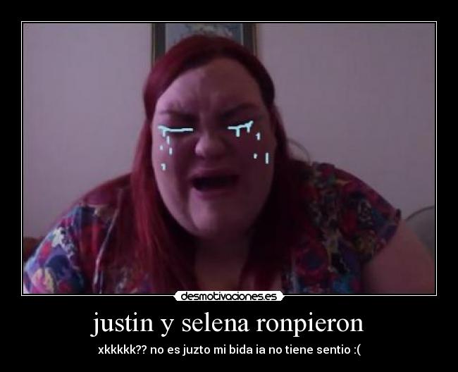 justin y selena ronpieron - xkkkkk?? no es juzto mi bida ia no tiene sentio :(