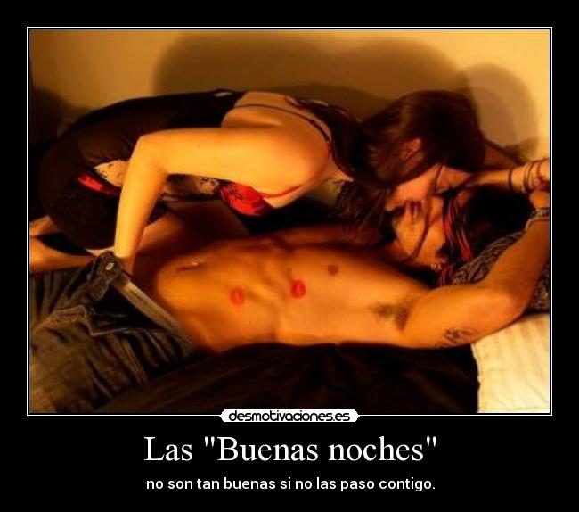Las Buenas noches - no son tan buenas si no las paso contigo.