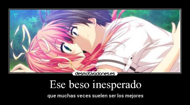 Ese beso inesperado - que muchas veces suelen ser los mejores