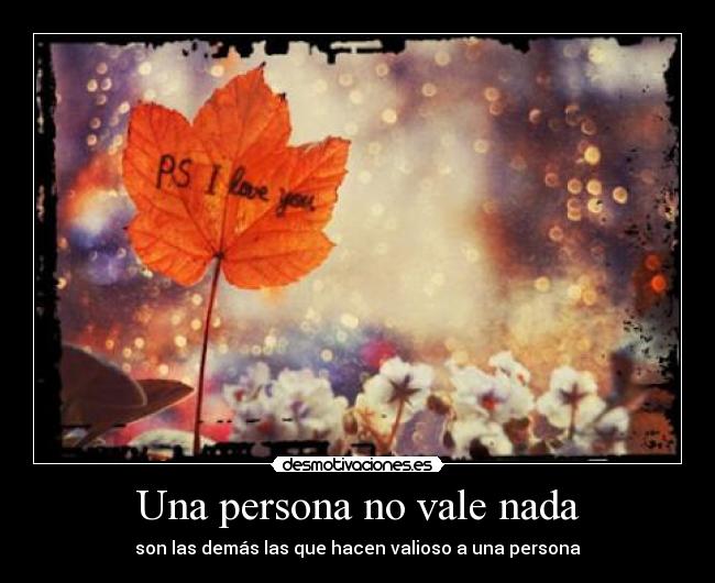 Una persona no vale nada - son las demás las que hacen valioso a una persona