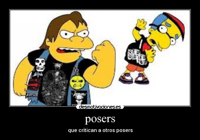 posers - que critican a otros posers