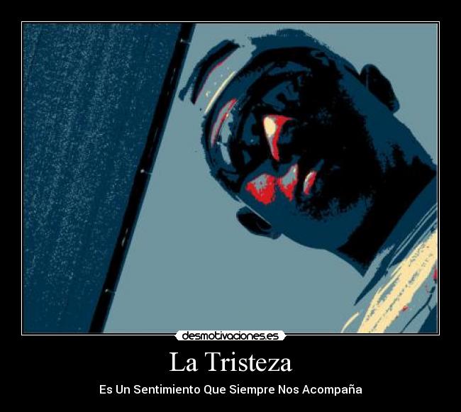 La Tristeza - Es Un Sentimiento Que Siempre Nos Acompaña