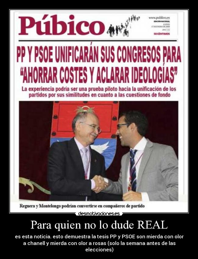 Para quien no lo dude REAL - es esta noticia. esto demuestra la tesis PP y PSOE son mierda con olor
a chanell y mierda con olor a rosas (solo la semana antes de las
elecciones)