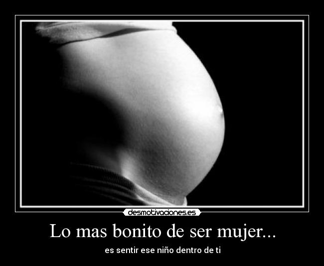 Lo mas bonito de ser mujer... - es sentir ese niño dentro de ti