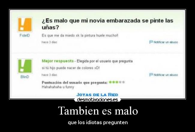 Tambien es malo - que los idiotas pregunten