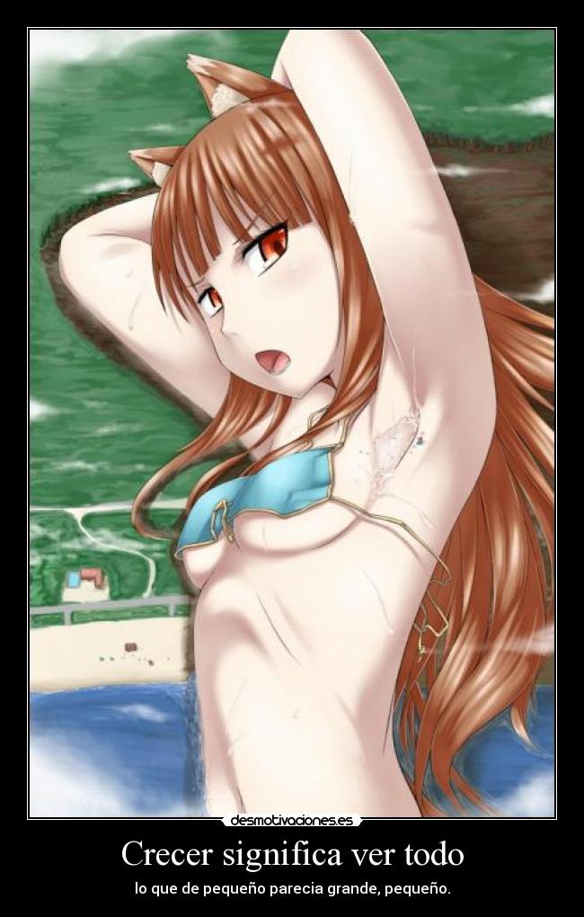 Crecer significa ver todo - lo que de pequeño parecia grande, pequeño.