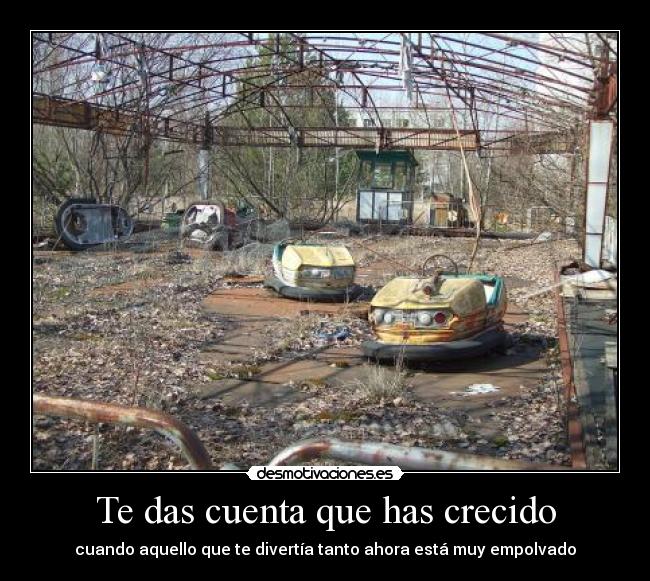 Te das cuenta que has crecido -