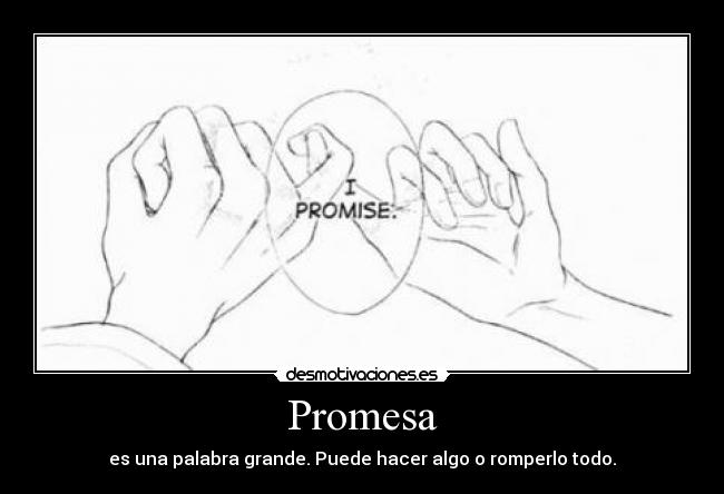 Promesa - es una palabra grande. Puede hacer algo o romperlo todo.