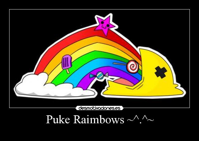 Puke Raimbows ~^.^~ -