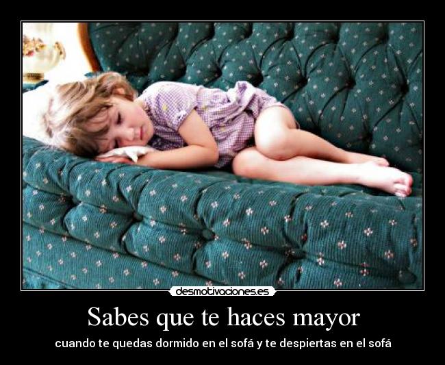Sabes que te haces mayor - cuando te quedas dormido en el sofá y te despiertas en el sofá