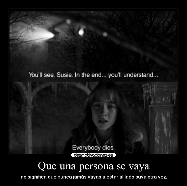 Que una persona se vaya - no significa que nunca jamás vayas a estar al lado suya otra vez.