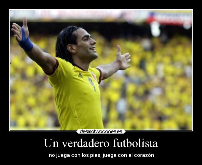 Un verdadero futbolista - no juega con los pies, juega con el corazòn