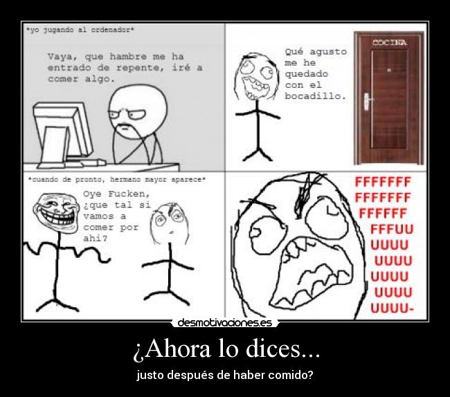 ¿Ahora lo dices... - justo después de haber comido?