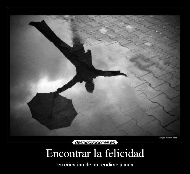 Encontrar la felicidad - es cuestión de no rendirse jamas