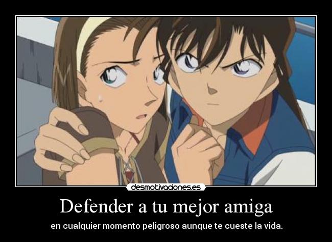 Defender a tu mejor amiga - en cualquier momento peligroso aunque te cueste la vida.