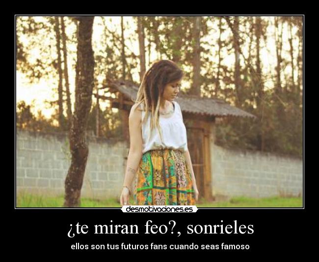 ¿te miran feo?, sonrieles - 