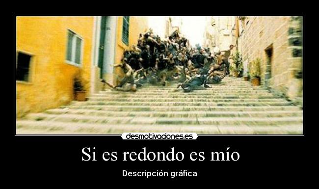 Si es redondo es mío -