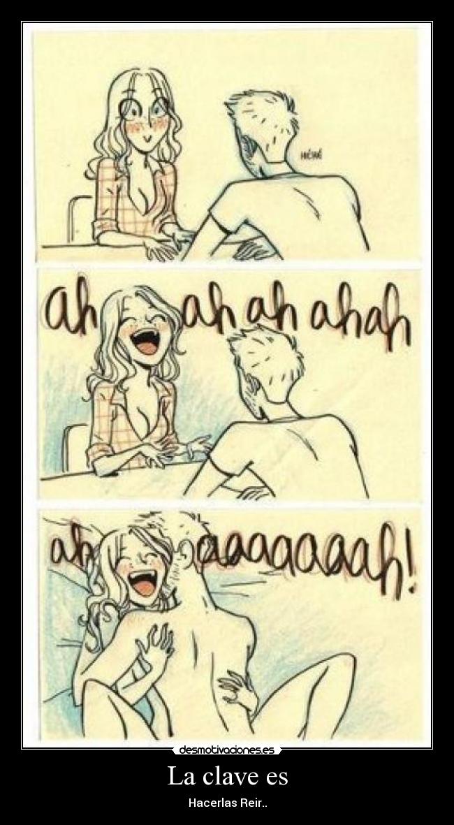 La clave es - Hacerlas Reir..