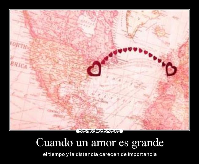 Cuando un amor es grande - el tiempo y la distancia carecen de importancia