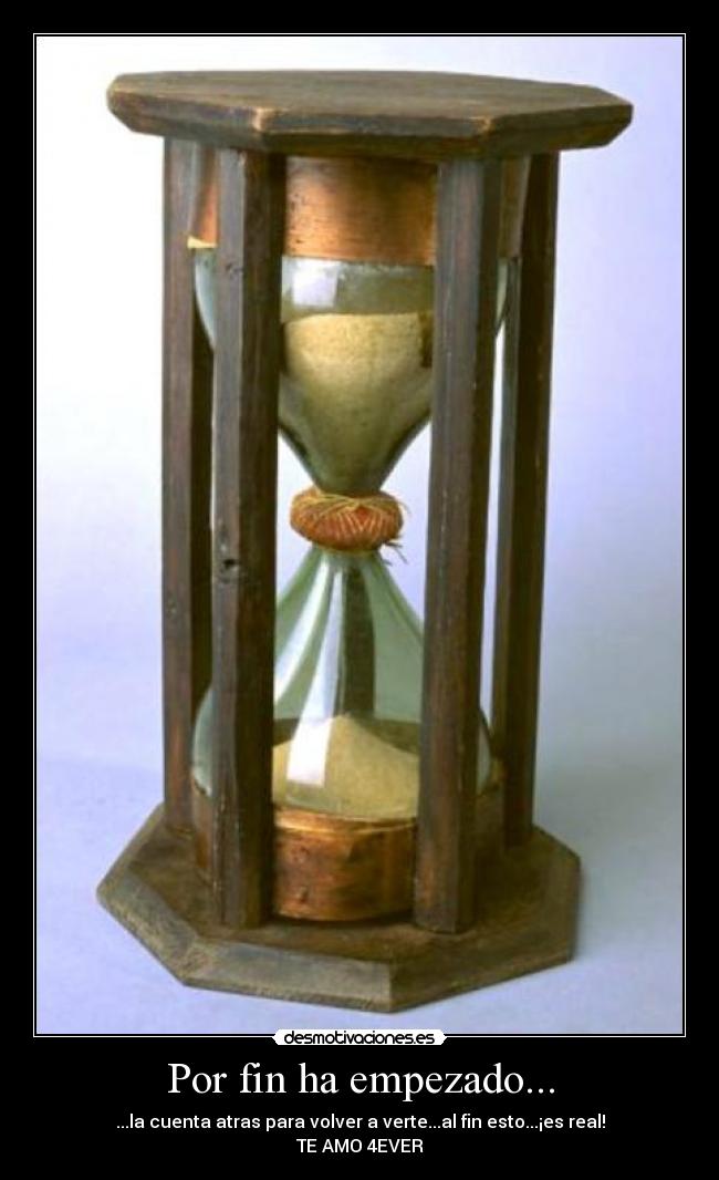 Por fin ha empezado... - ...la cuenta atras para volver a verte...al fin esto...¡es real!
TE AMO 4EVER