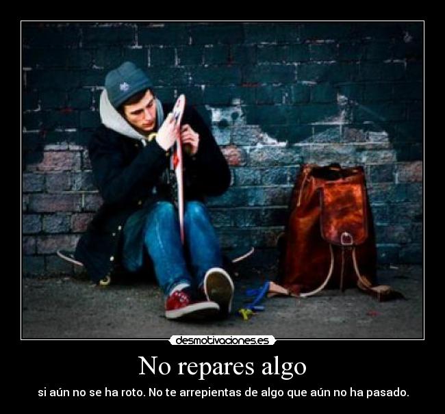 carteles repares algosi aun roto arrepientas algo que aun pasado desmotivaciones