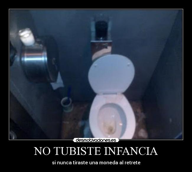 NO TUBISTE INFANCIA - si nunca tiraste una moneda al retrete