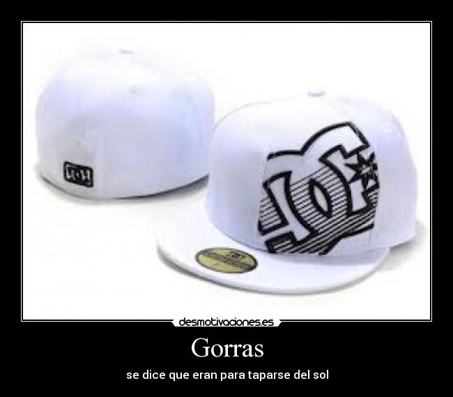 Gorras - se dice que eran para taparse del sol