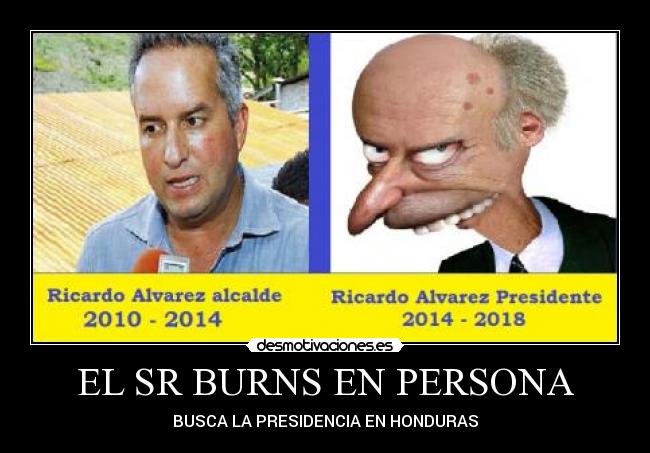 EL SR BURNS EN PERSONA - BUSCA LA PRESIDENCIA EN HONDURAS