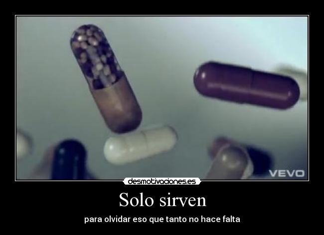 Solo sirven - para olvidar eso que tanto no hace falta