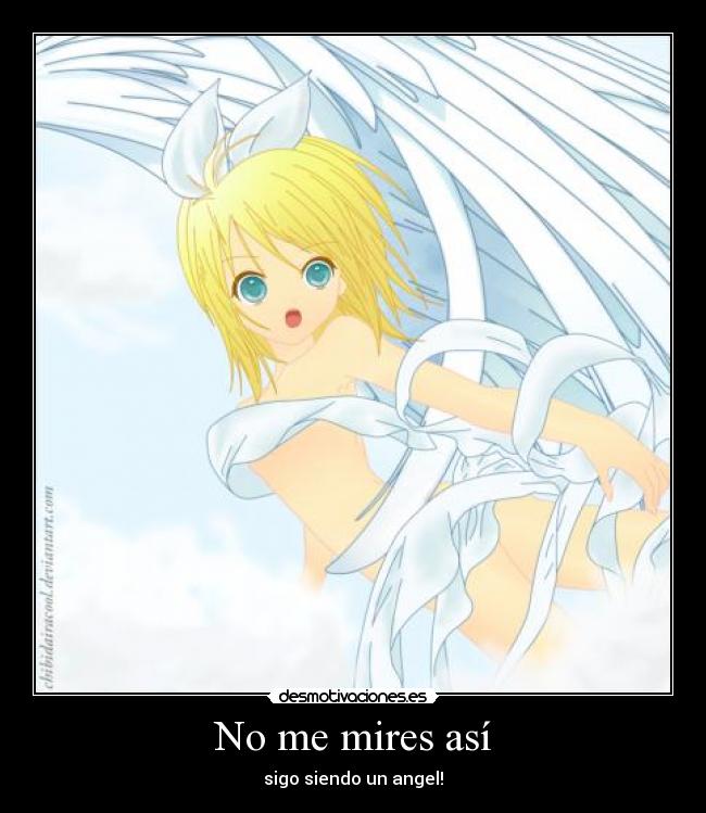No me mires así - sigo siendo un angel!