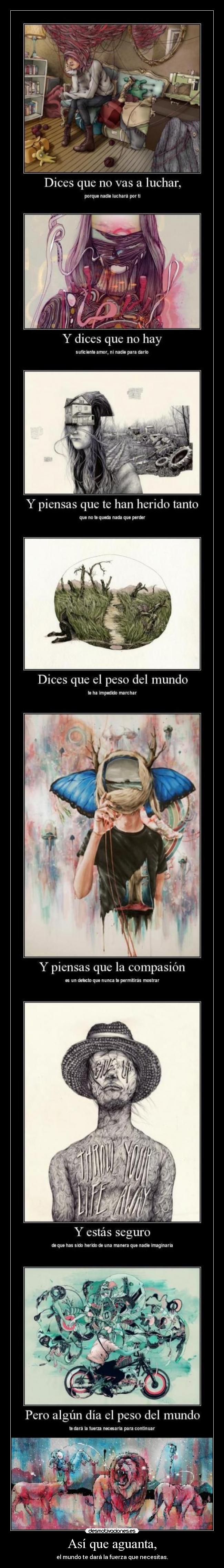 Así que aguanta, - el mundo te dará la fuerza que necesitas.