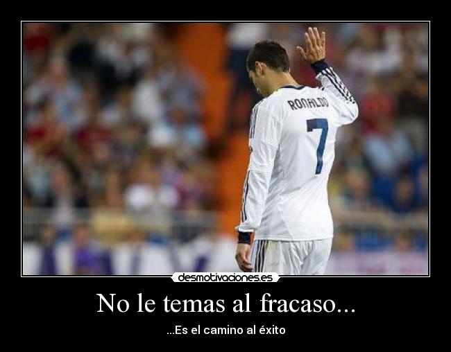 No le temas al fracaso... - ...Es el camino al éxito