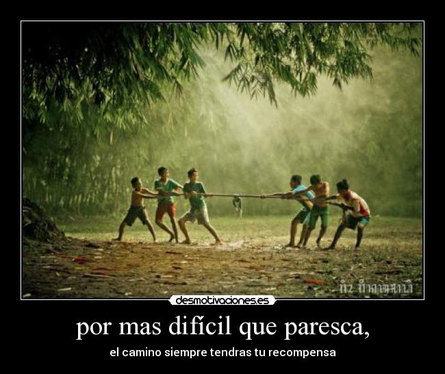 por mas difícil que paresca, -