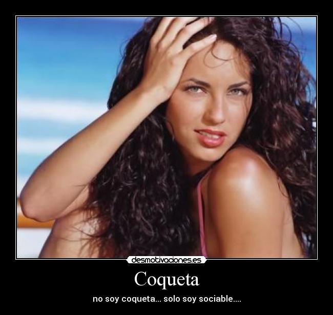 Imágenes y Carteles de COQUETA Desmotivaciones