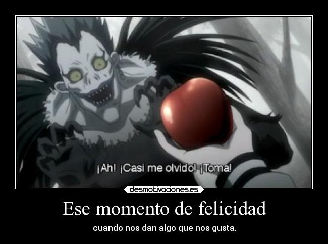 Ese momento de felicidad - cuando nos dan algo que nos gusta.