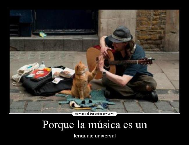 Porque la música es un -