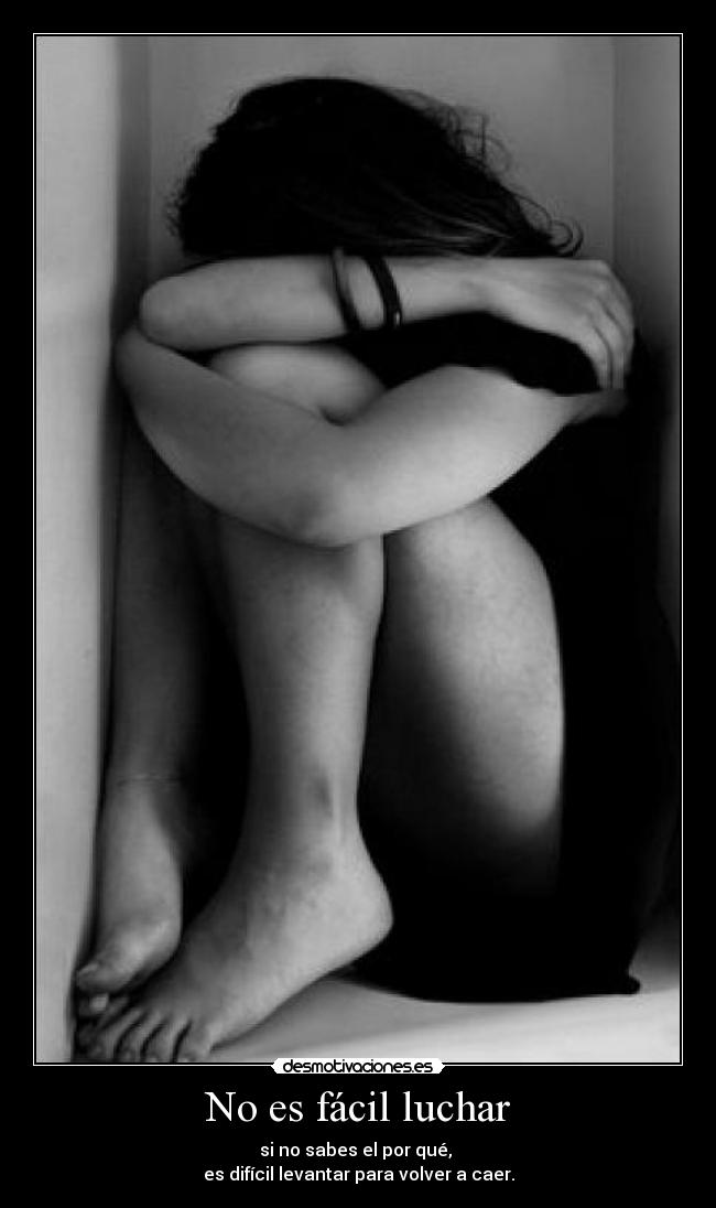 No es fácil luchar - si no sabes el por qué,
es difícil levantar para volver a caer.